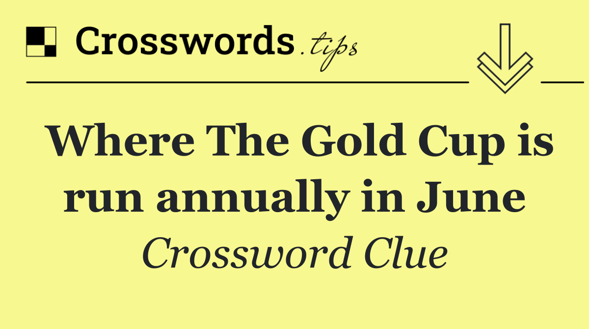 Where The Gold Cup is run annually in June