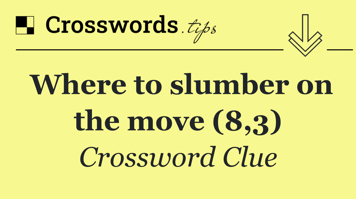 Where to slumber on the move (8,3)