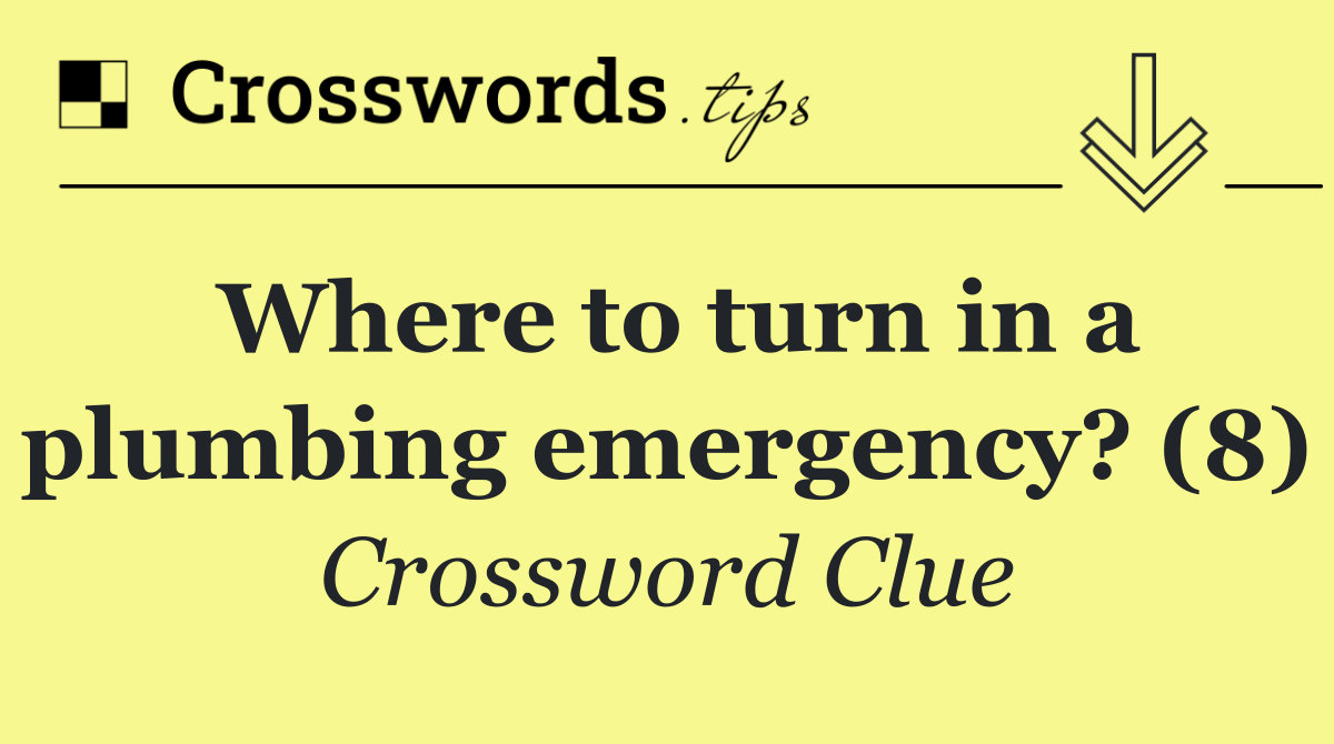 Where to turn in a plumbing emergency? (8)