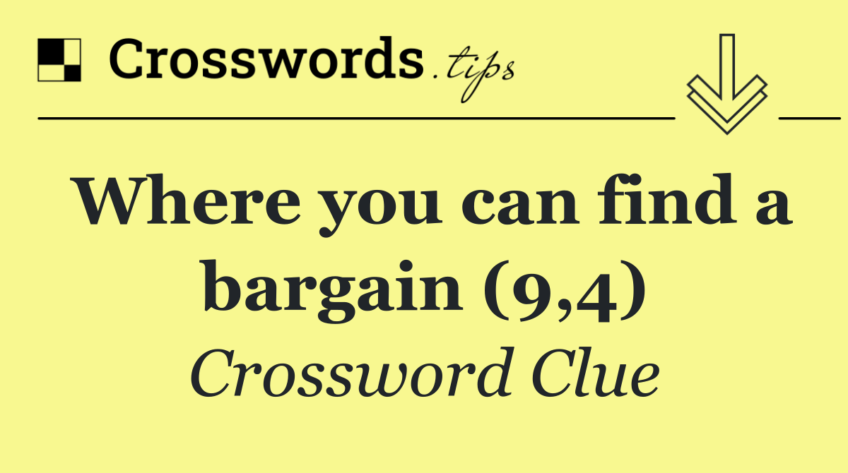 Where you can find a bargain (9,4)