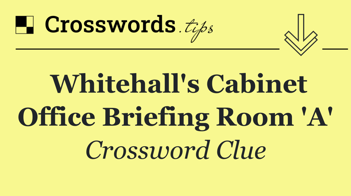 Whitehall's Cabinet Office Briefing Room 'A'