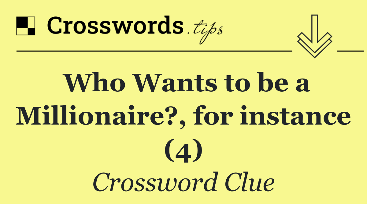 Who Wants to be a Millionaire?, for instance (4)