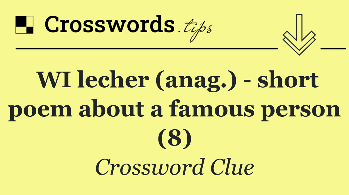 WI lecher (anag.)   short poem about a famous person (8)