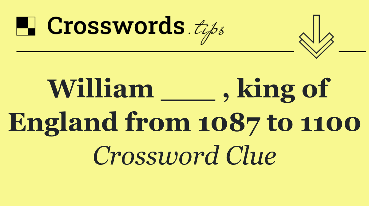 William ___ , king of England from 1087 to 1100