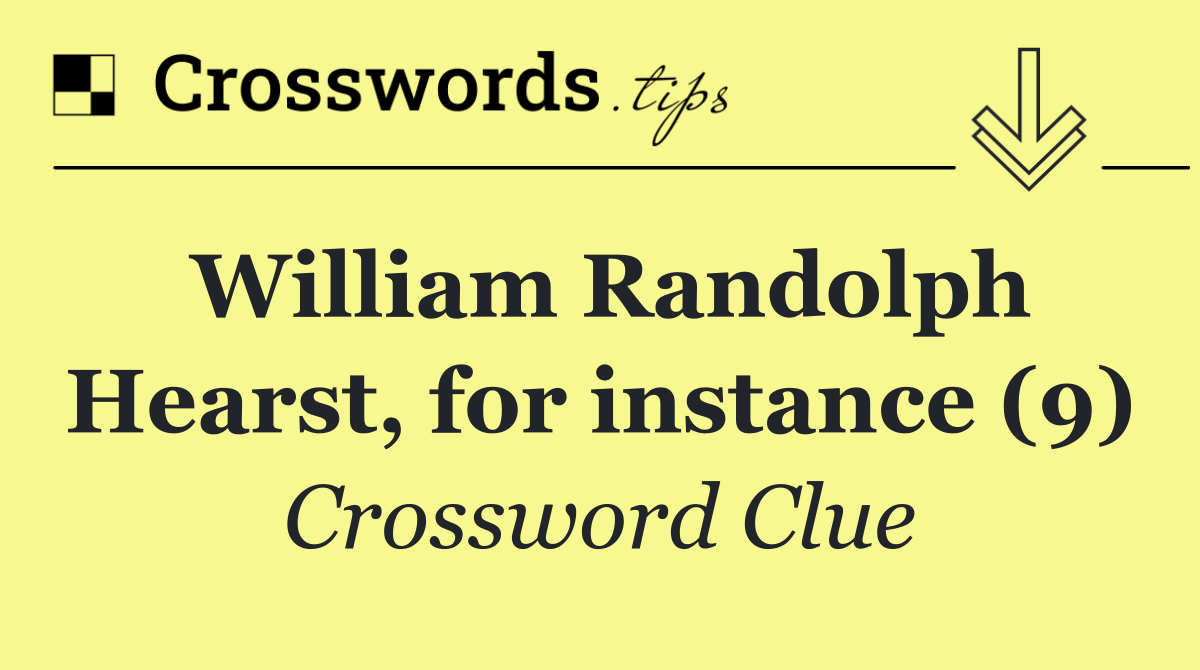 William Randolph Hearst, for instance (9)