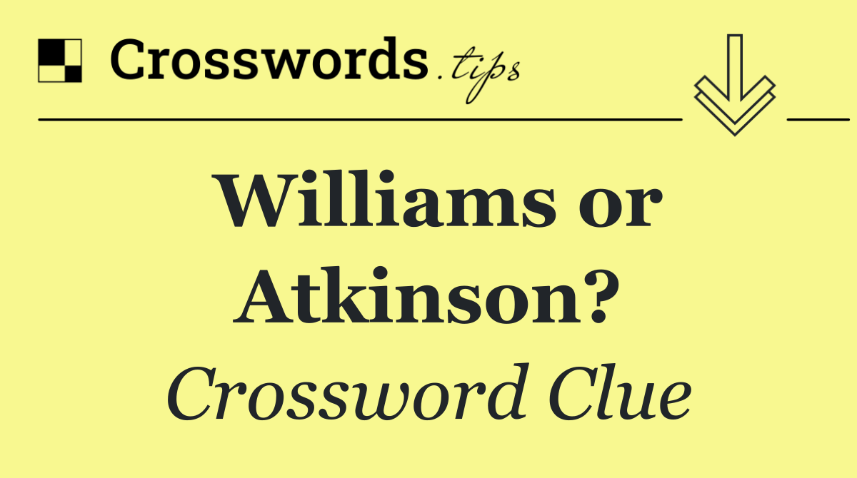 Williams or Atkinson?