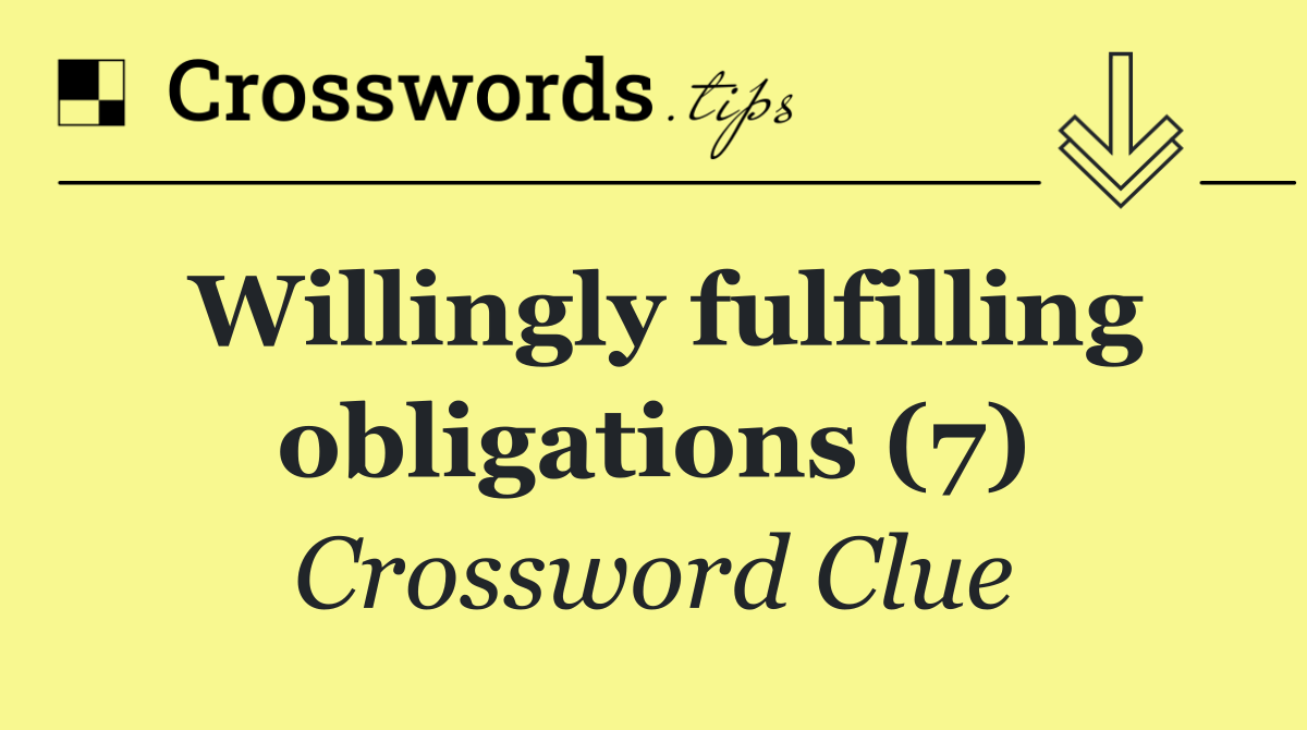 Willingly fulfilling obligations (7)