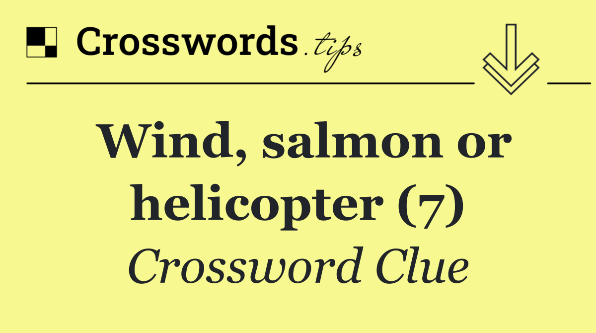 Wind, salmon or helicopter (7)