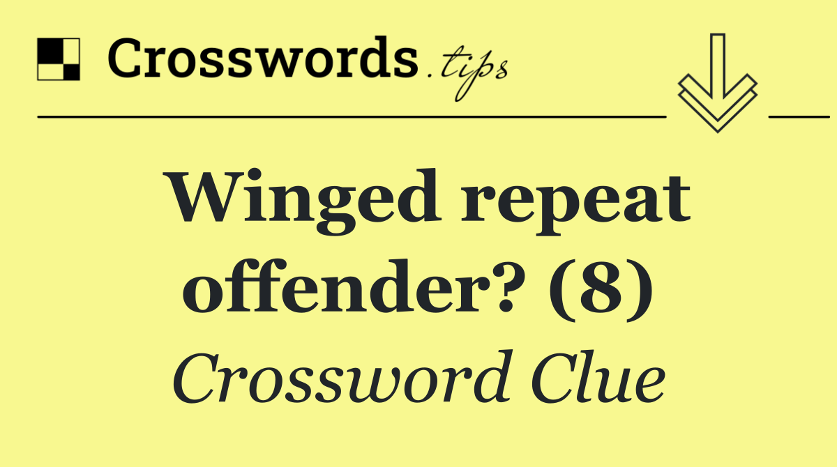 Winged repeat offender? (8)