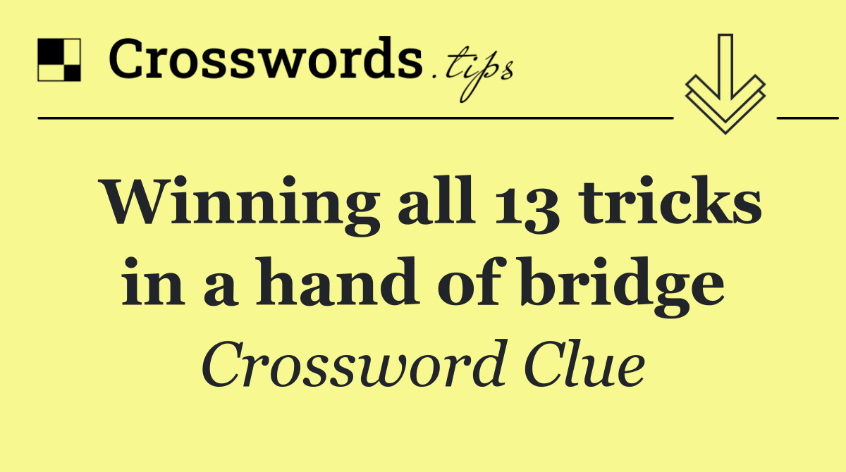 Winning all 13 tricks in a hand of bridge
