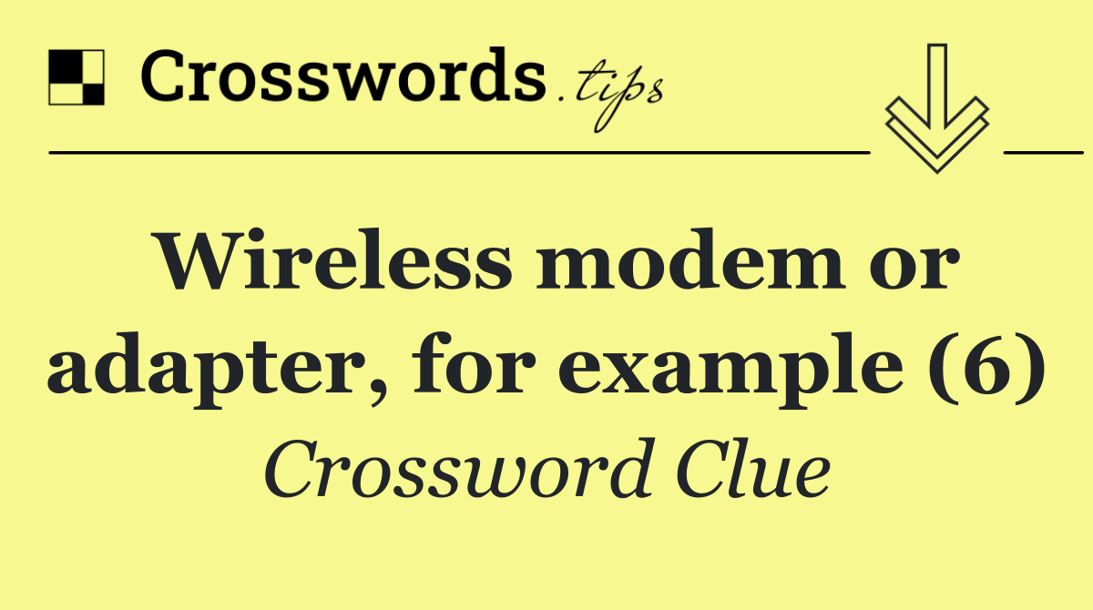 Wireless modem or adapter, for example (6)