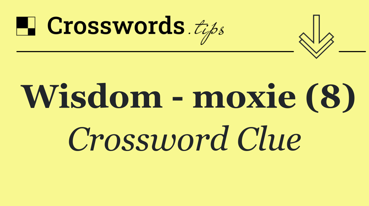 Wisdom   moxie (8)