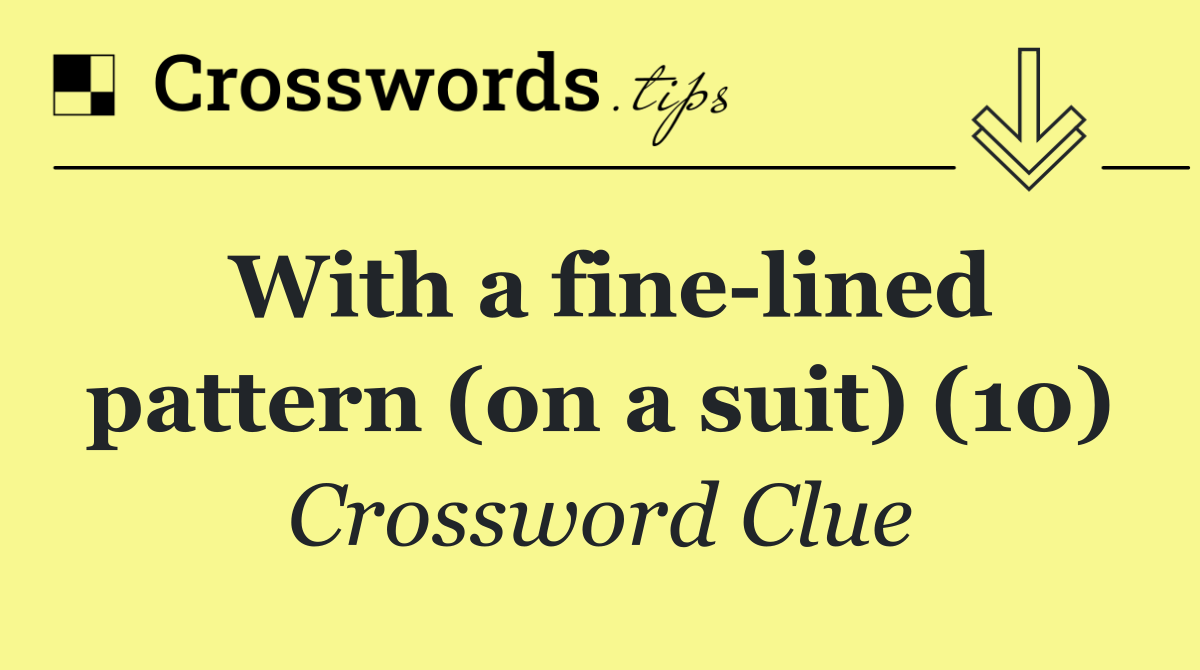 With a fine lined pattern (on a suit) (10)