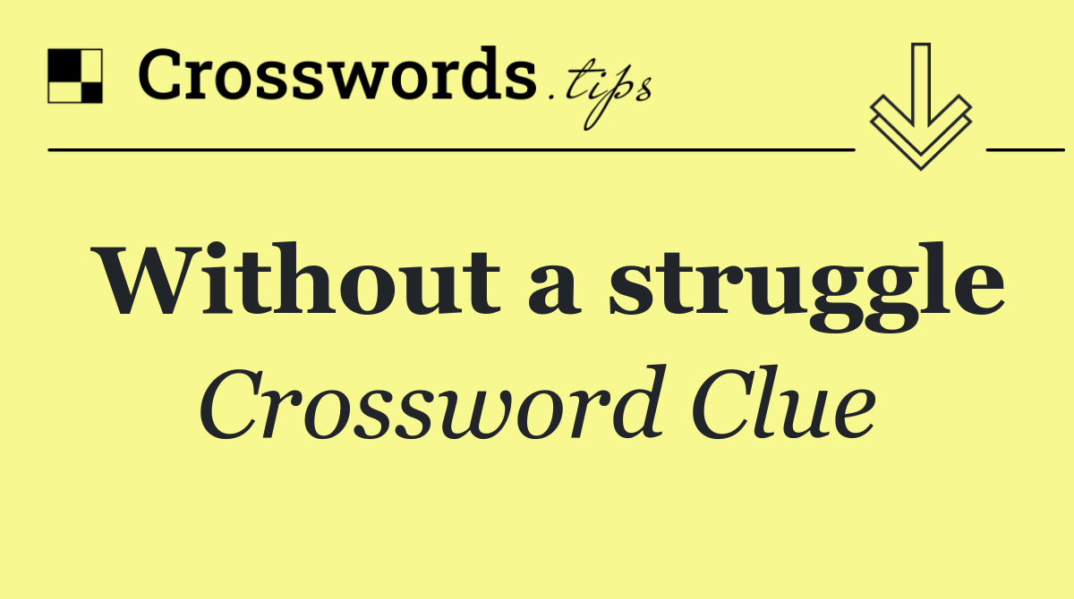 Without a struggle