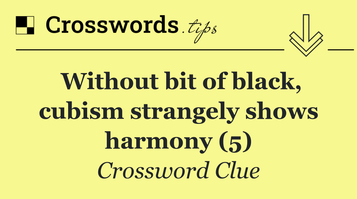 Without bit of black, cubism strangely shows harmony (5)