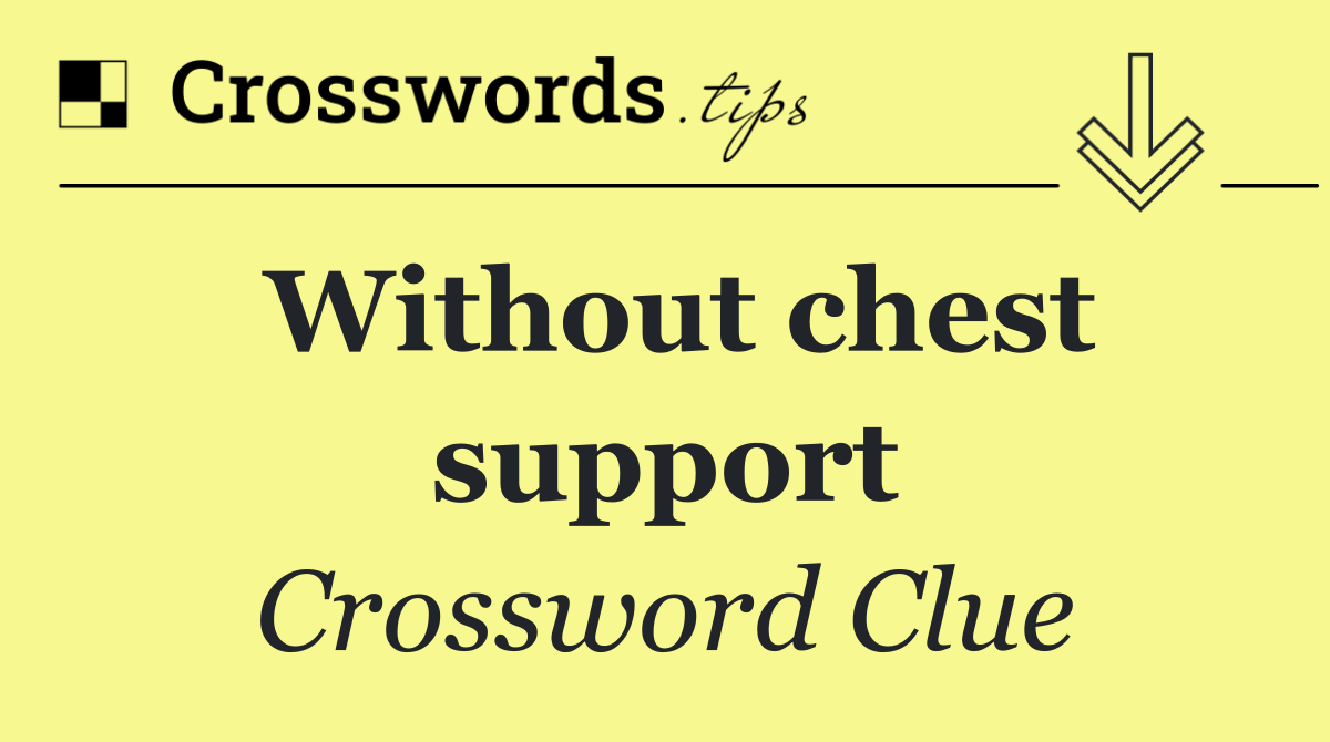 Without chest support