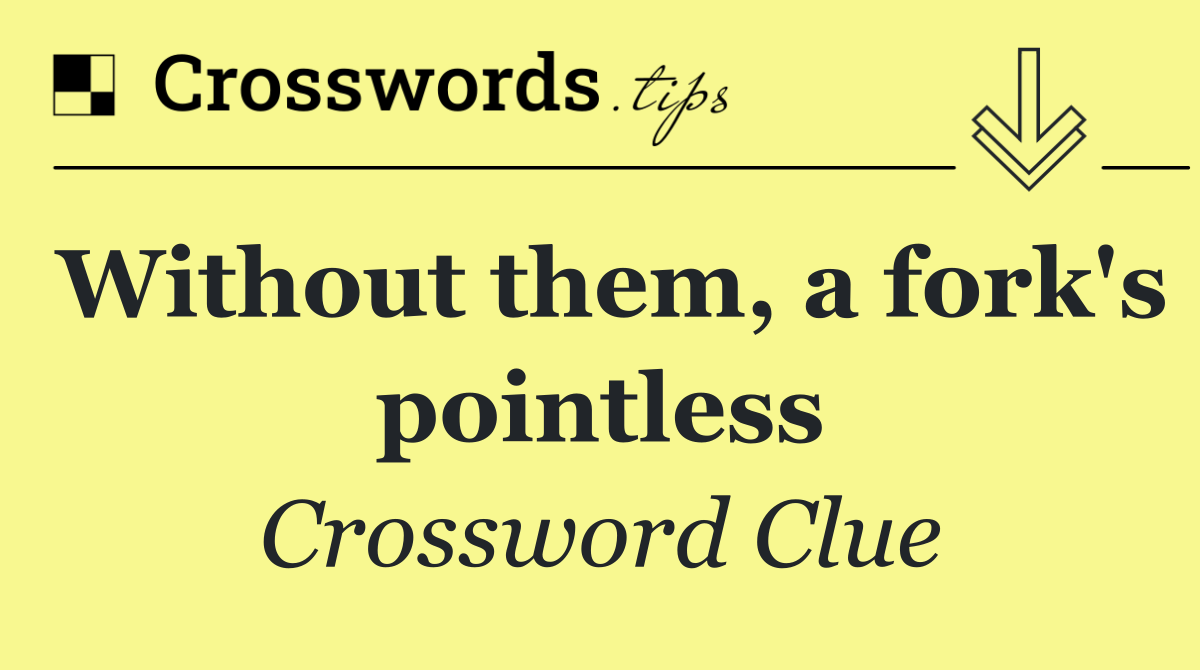 Without them, a fork's pointless