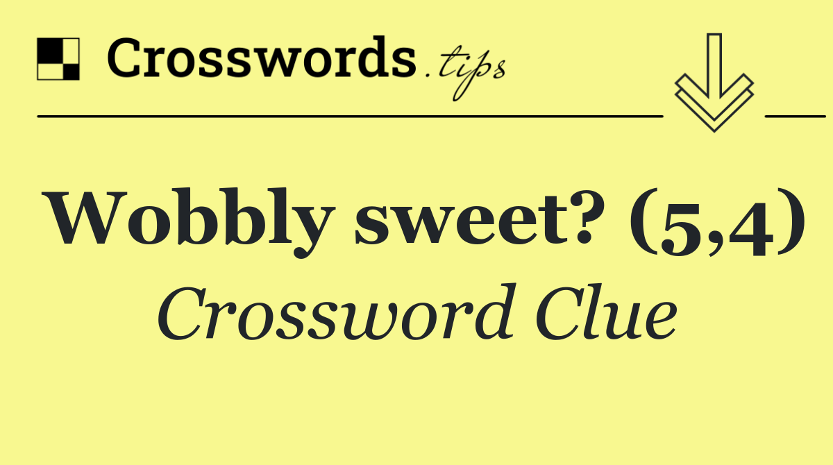 Wobbly sweet? (5,4)