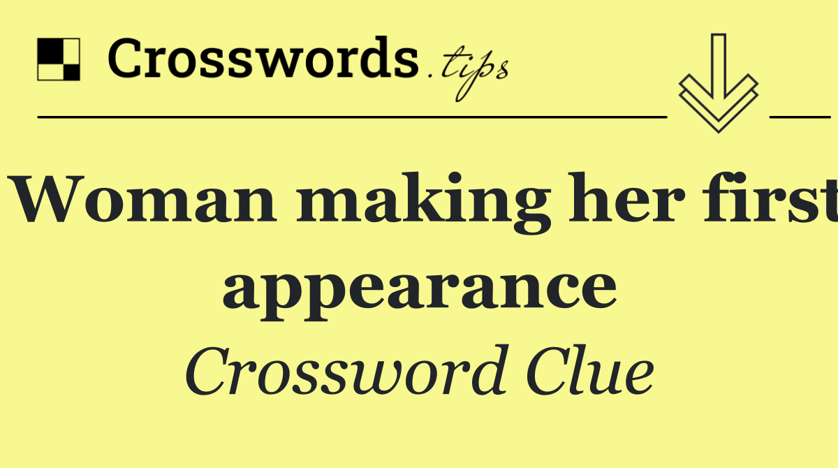 Woman making her first appearance