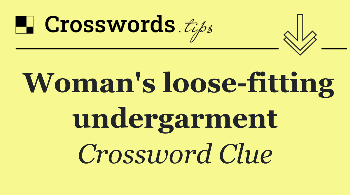 Woman's loose fitting undergarment