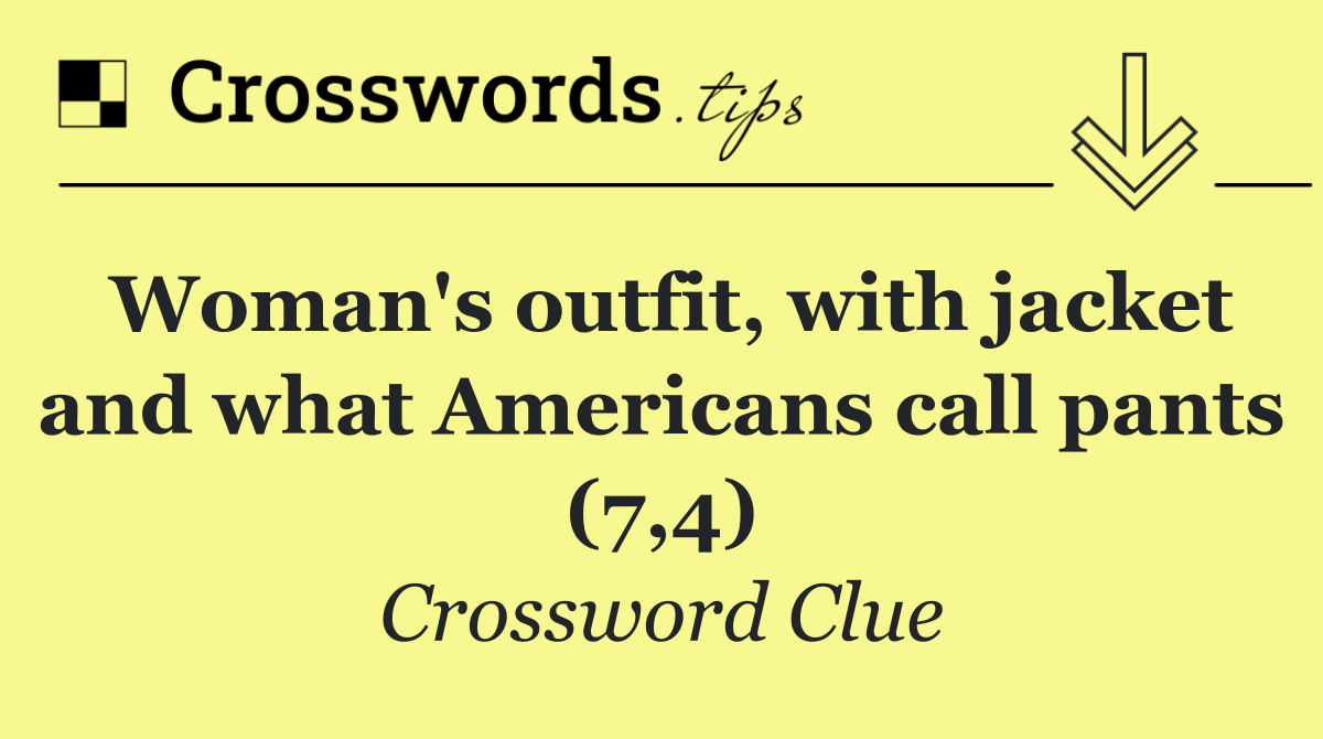 Woman's outfit, with jacket and what Americans call pants (7,4)