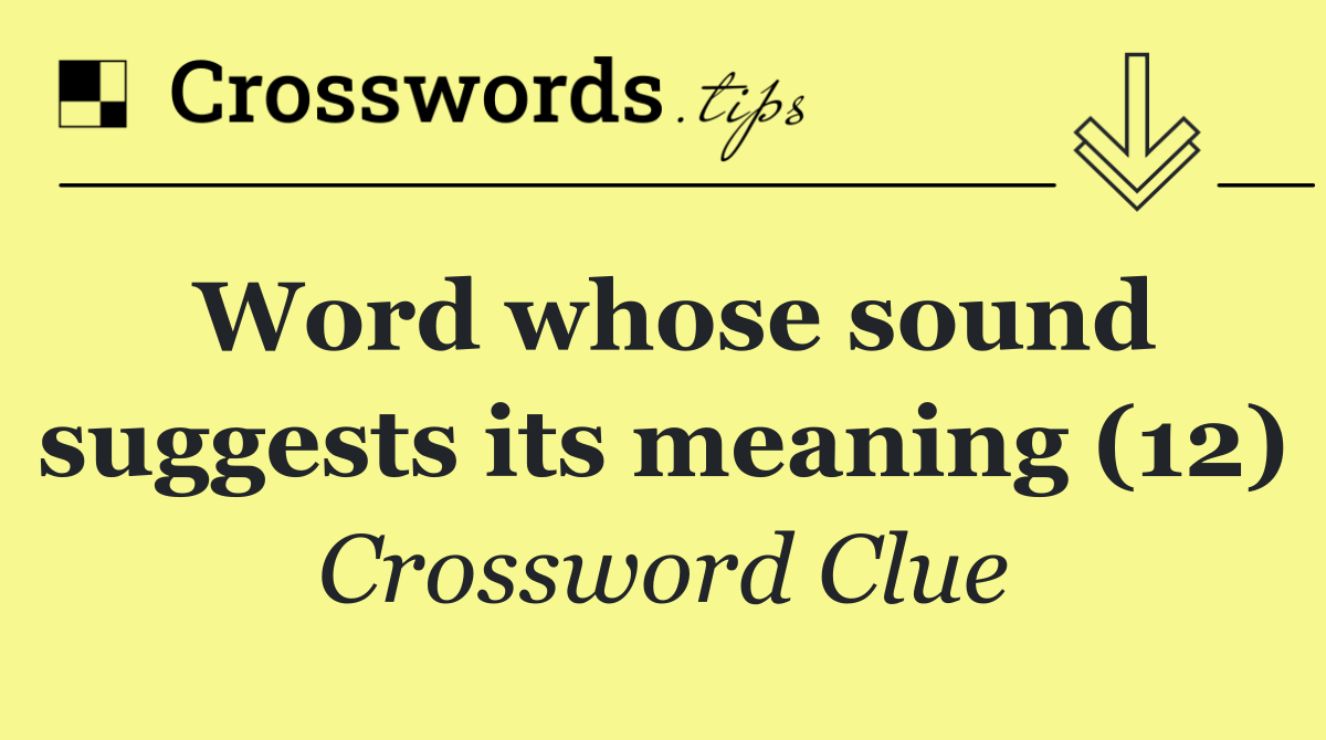 Word whose sound suggests its meaning (12)