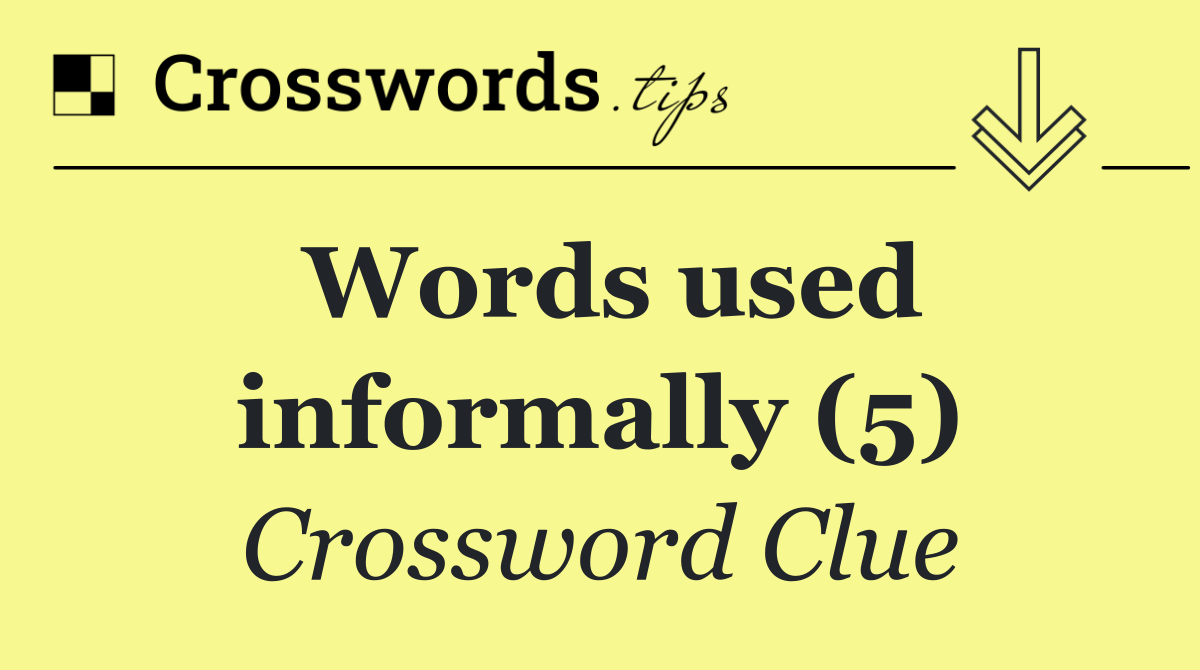 Words used informally (5)