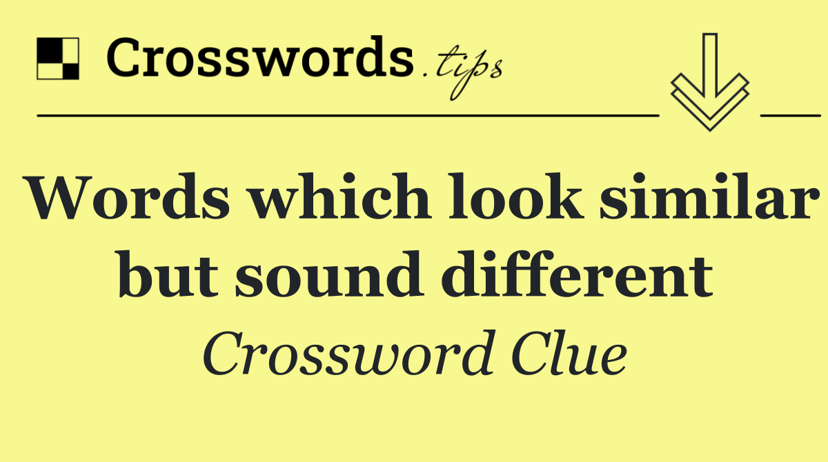Words which look similar but sound different