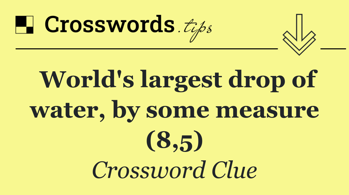 World's largest drop of water, by some measure (8,5)