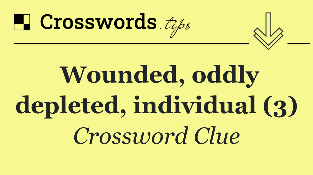 Wounded, oddly depleted, individual (3)