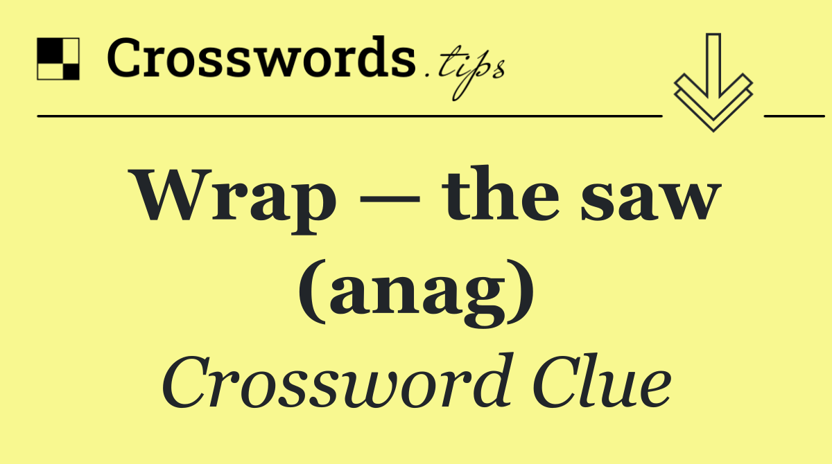 Wrap — the saw (anag)