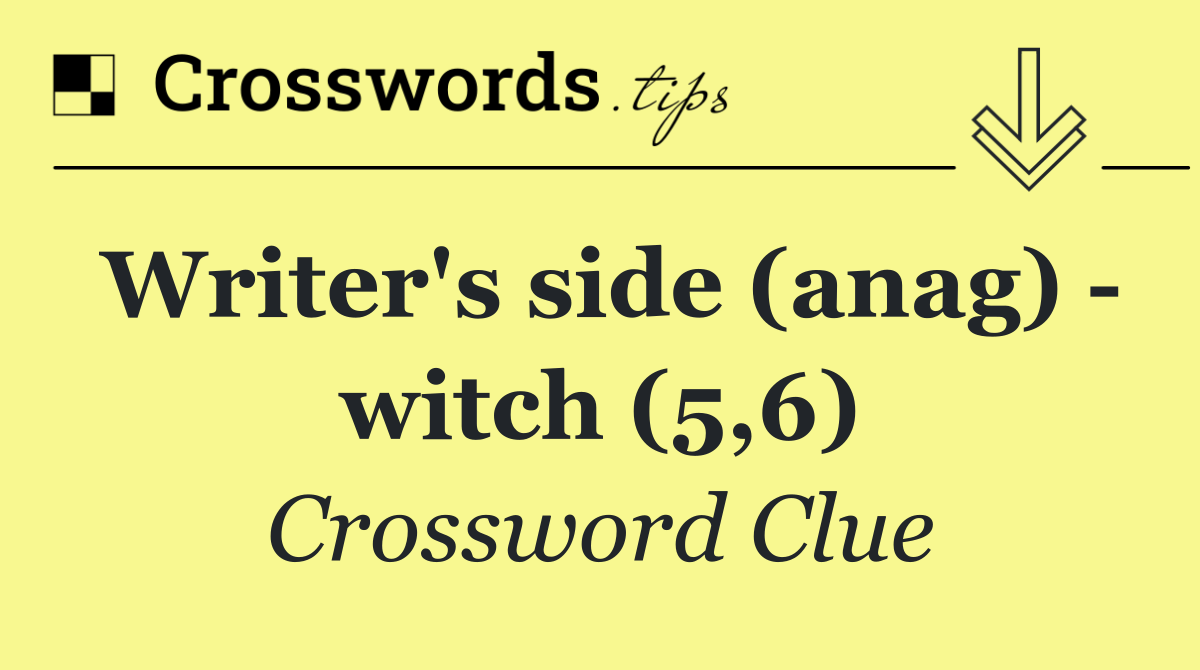 Writer's side (anag)   witch (5,6)