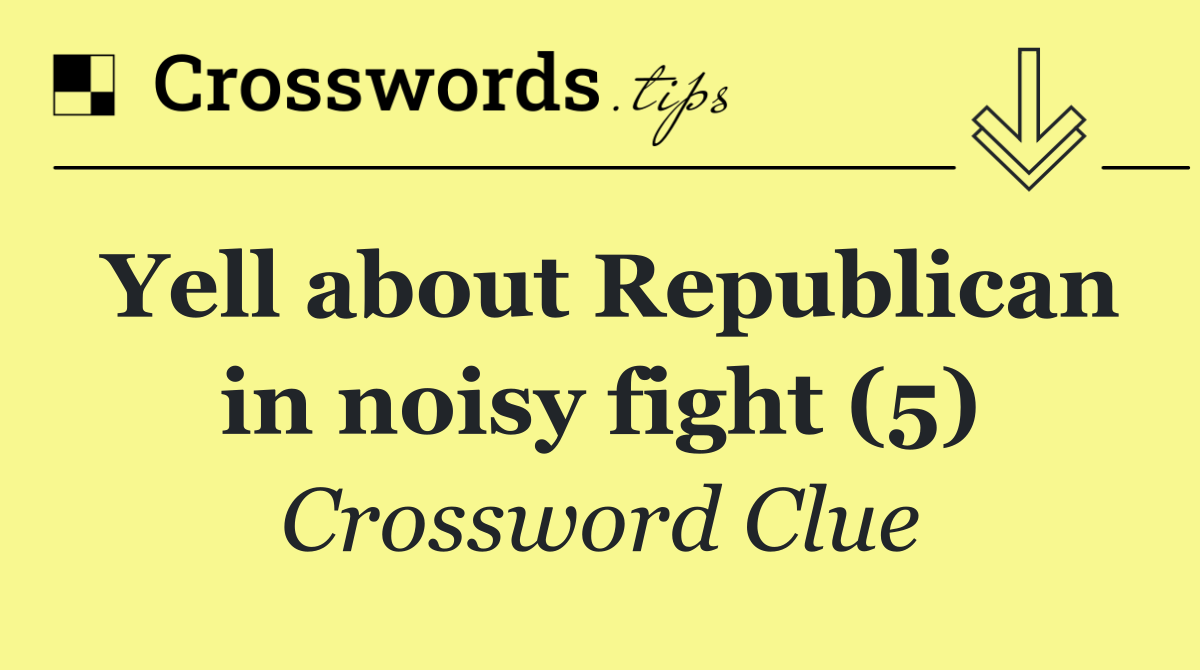 Yell about Republican in noisy fight (5)