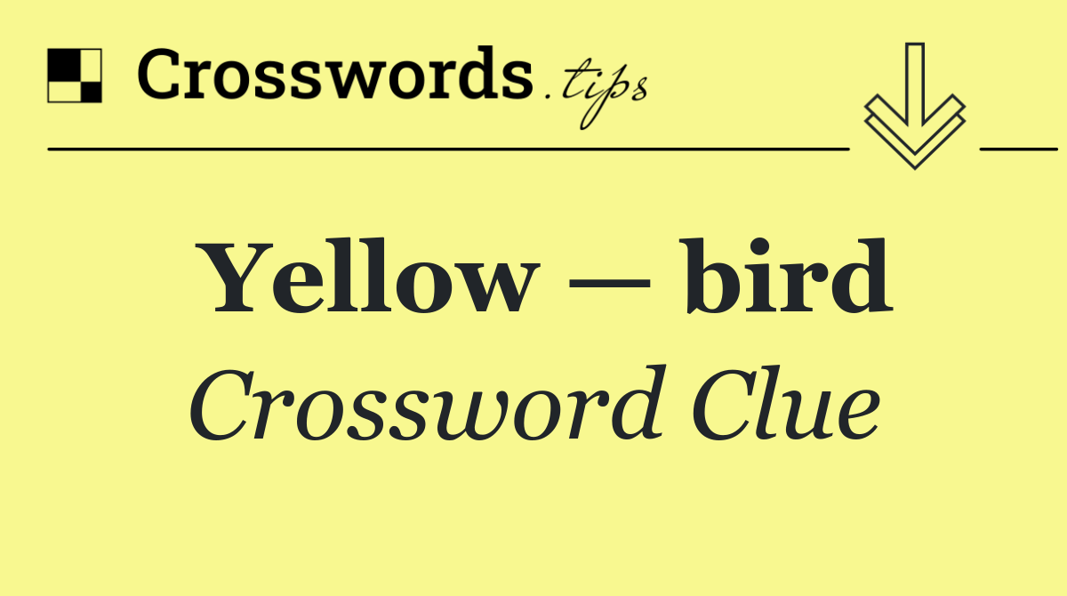 Yellow — bird