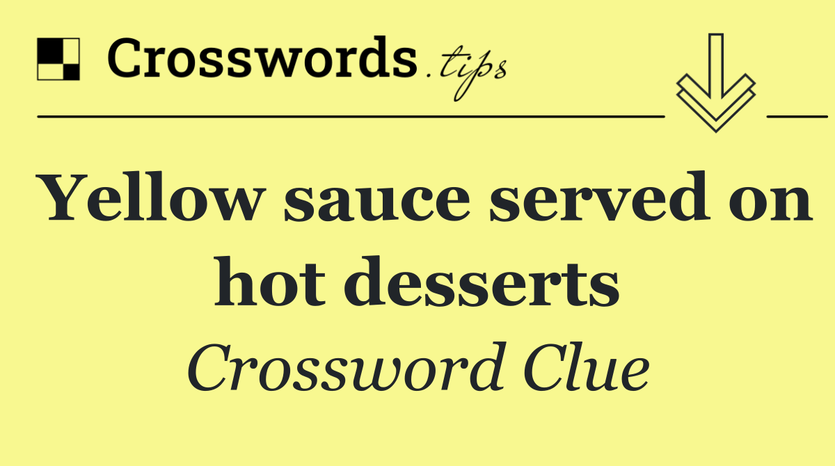 Yellow sauce served on hot desserts