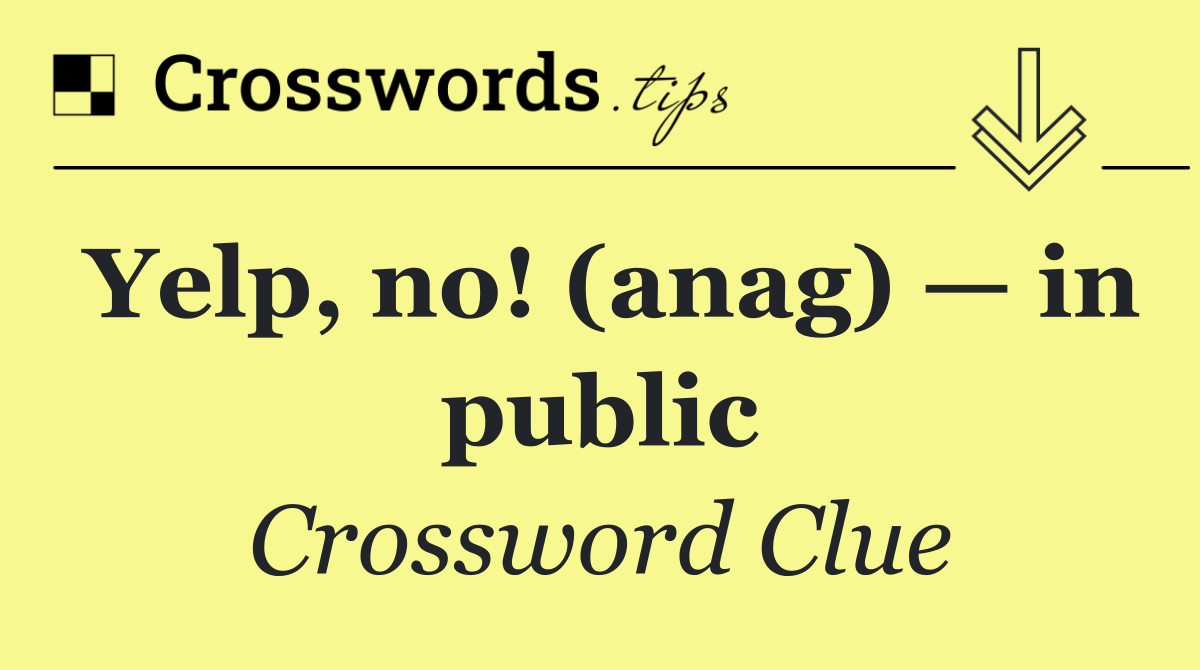 Yelp, no! (anag) — in public