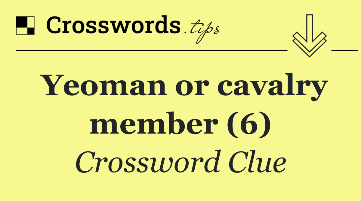 Yeoman or cavalry member (6)