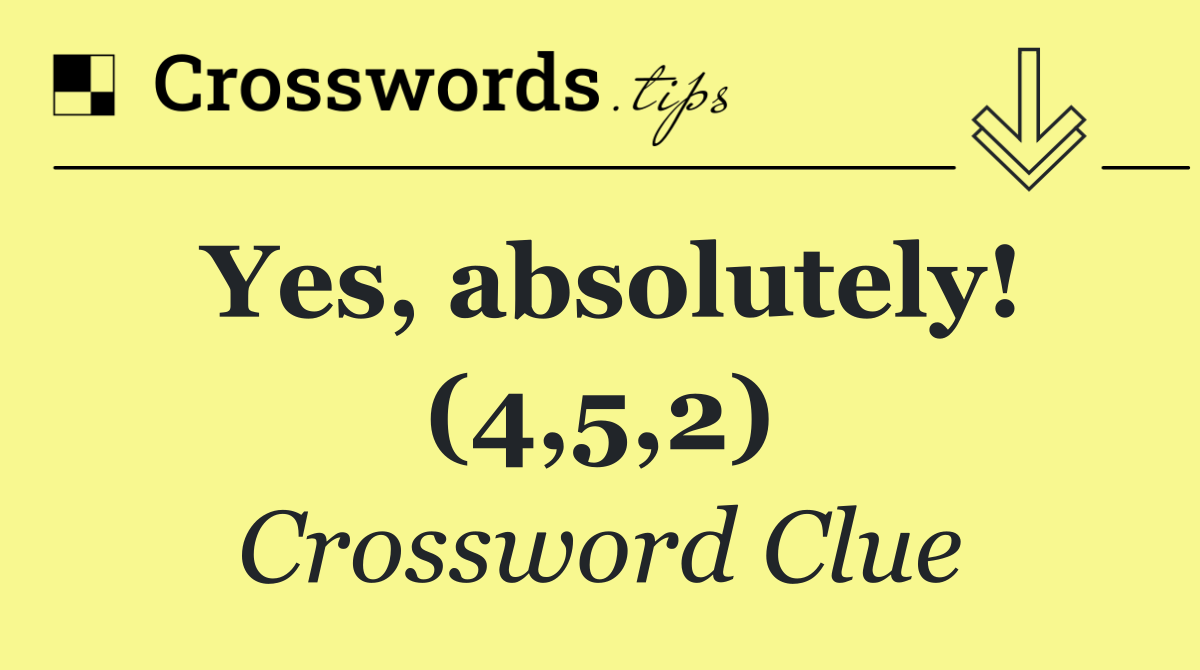 Yes, absolutely! (4,5,2)