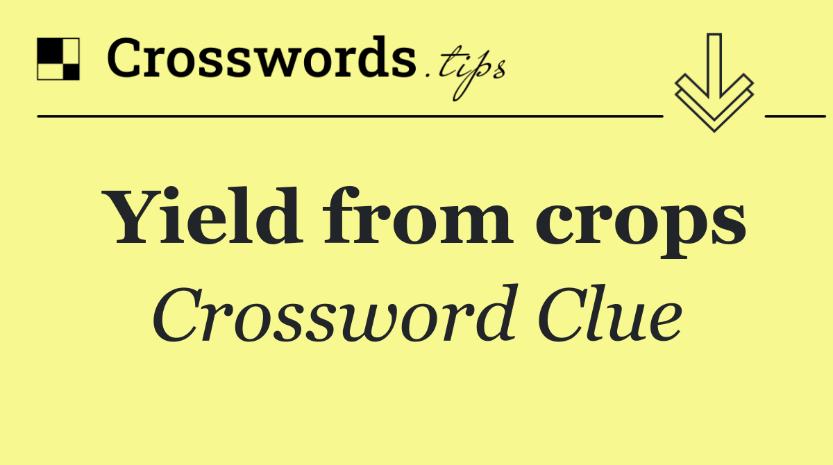 Yield from crops