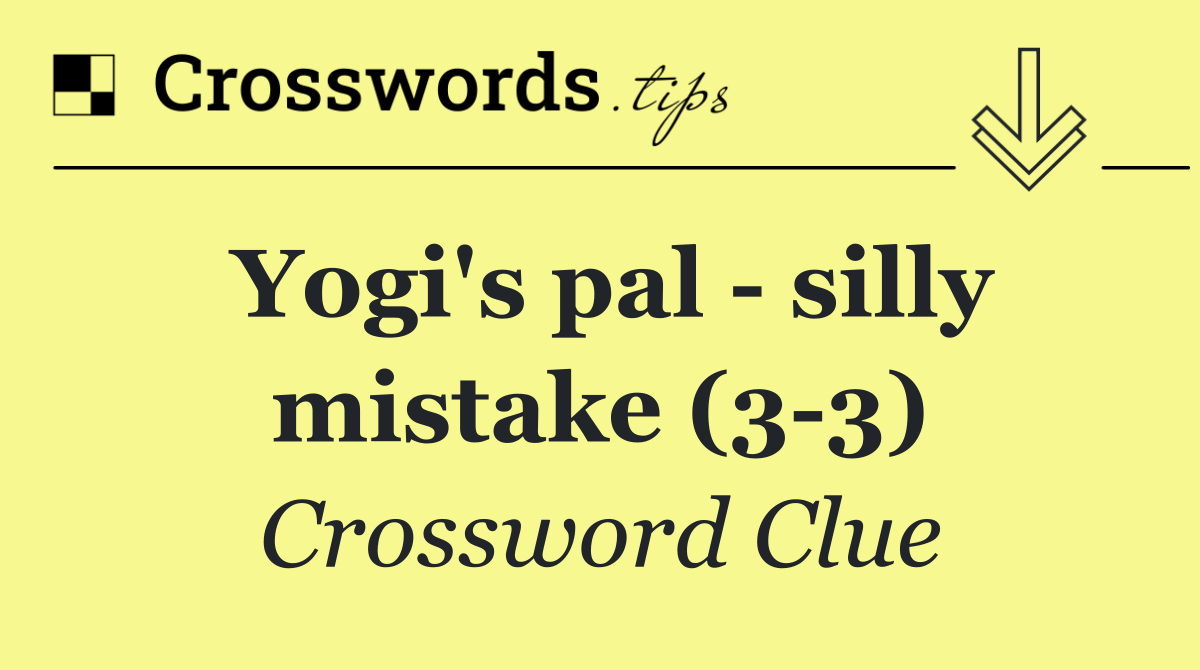 Yogi's pal   silly mistake (3 3)