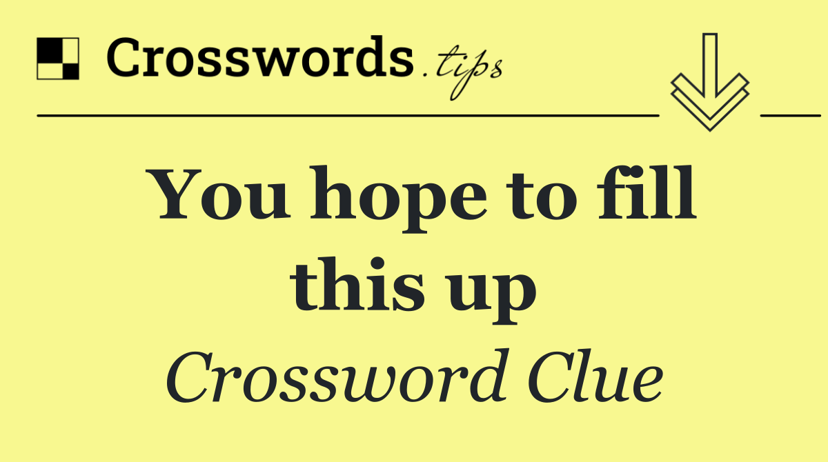 You hope to fill this up