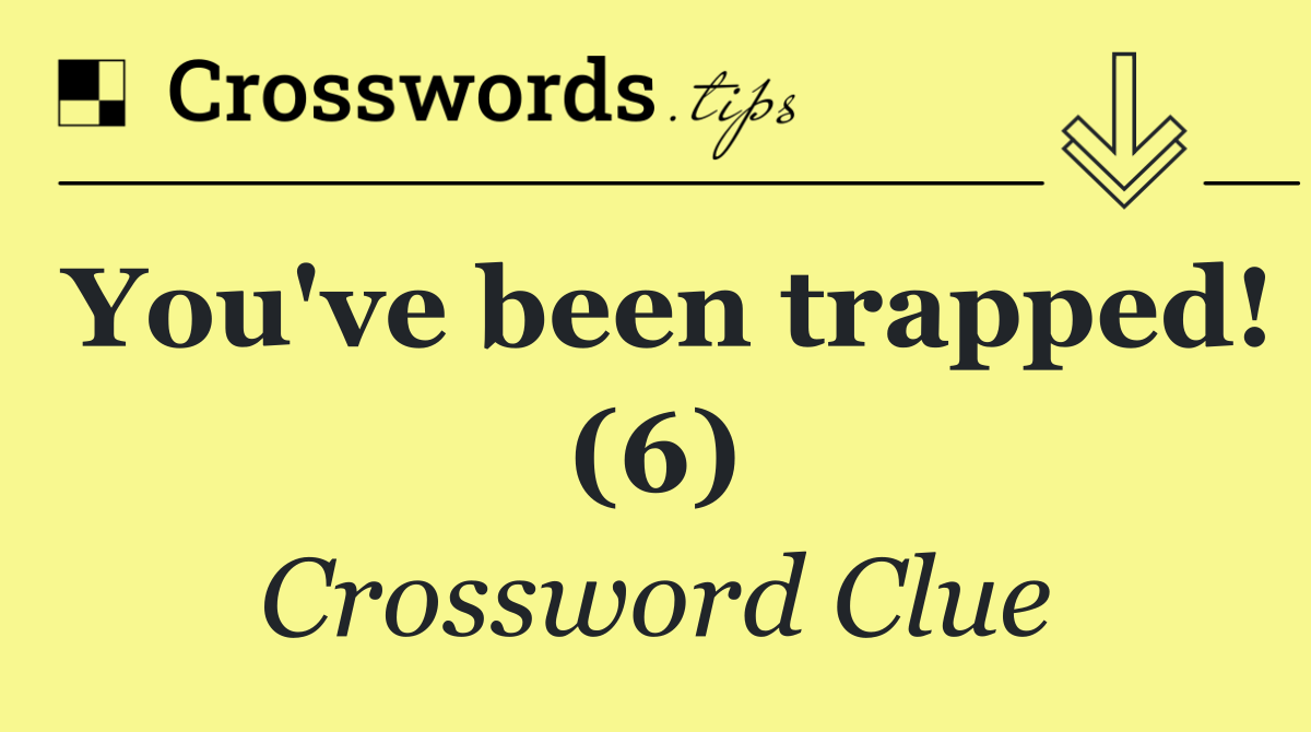 You've been trapped! (6)