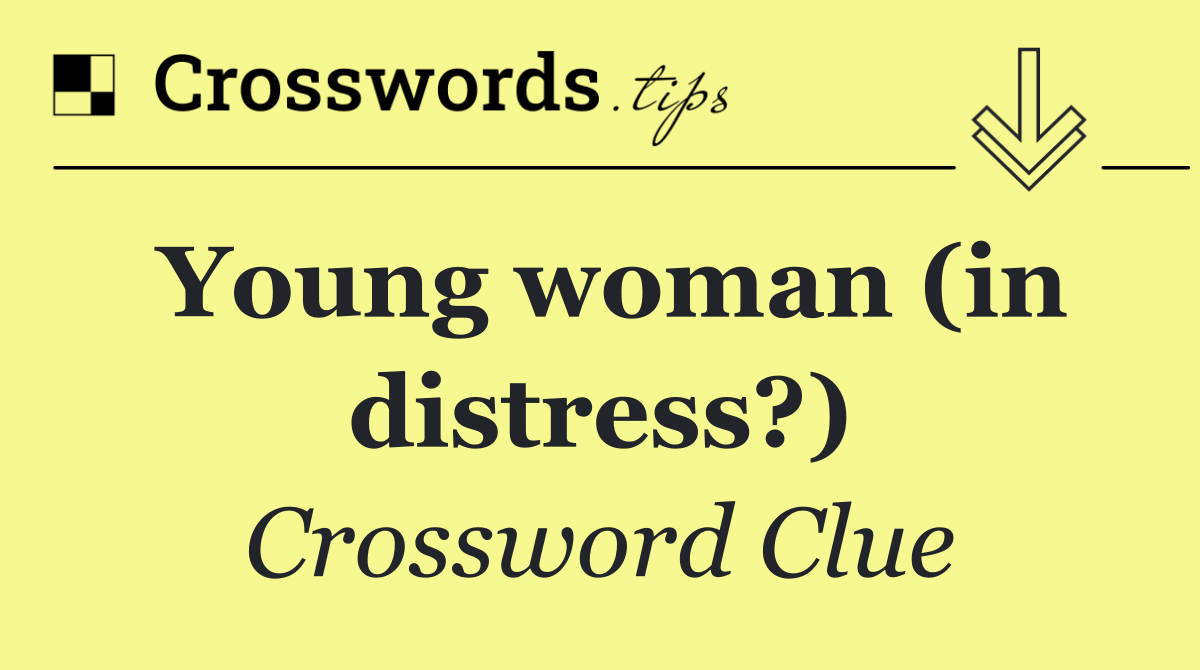 Young woman (in distress?)