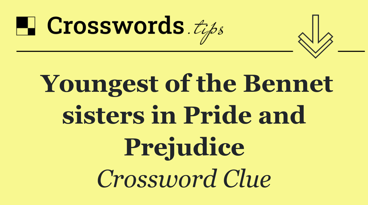 Youngest of the Bennet sisters in Pride and Prejudice