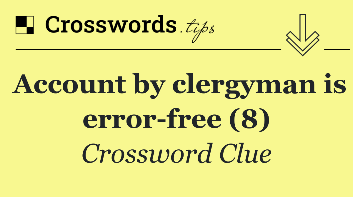 Account by clergyman is error free (8)