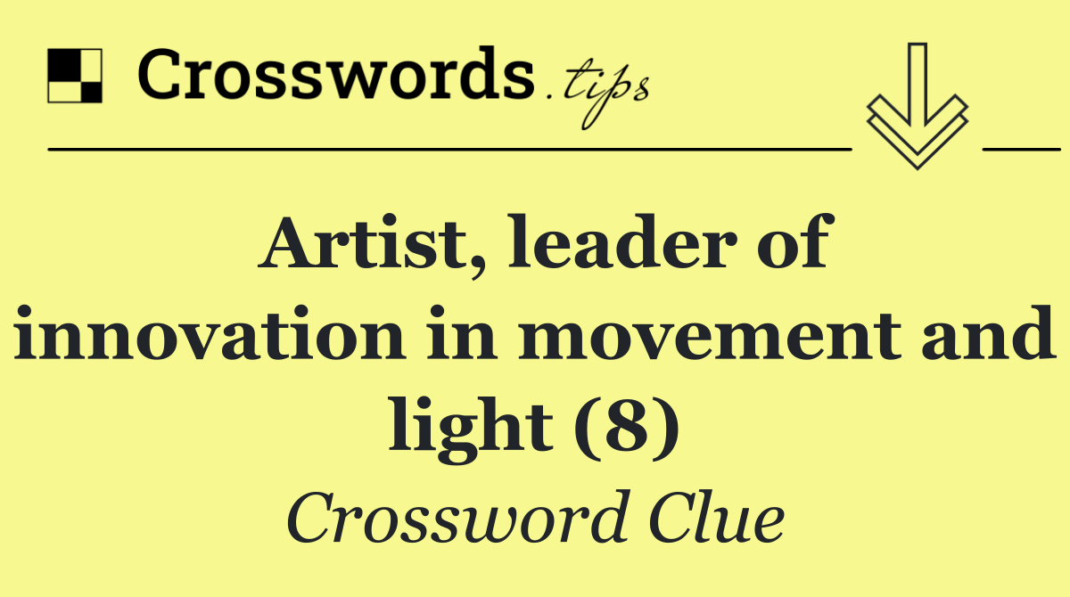 Artist, leader of innovation in movement and light (8)