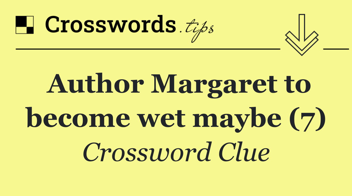 Author Margaret to become wet maybe (7)