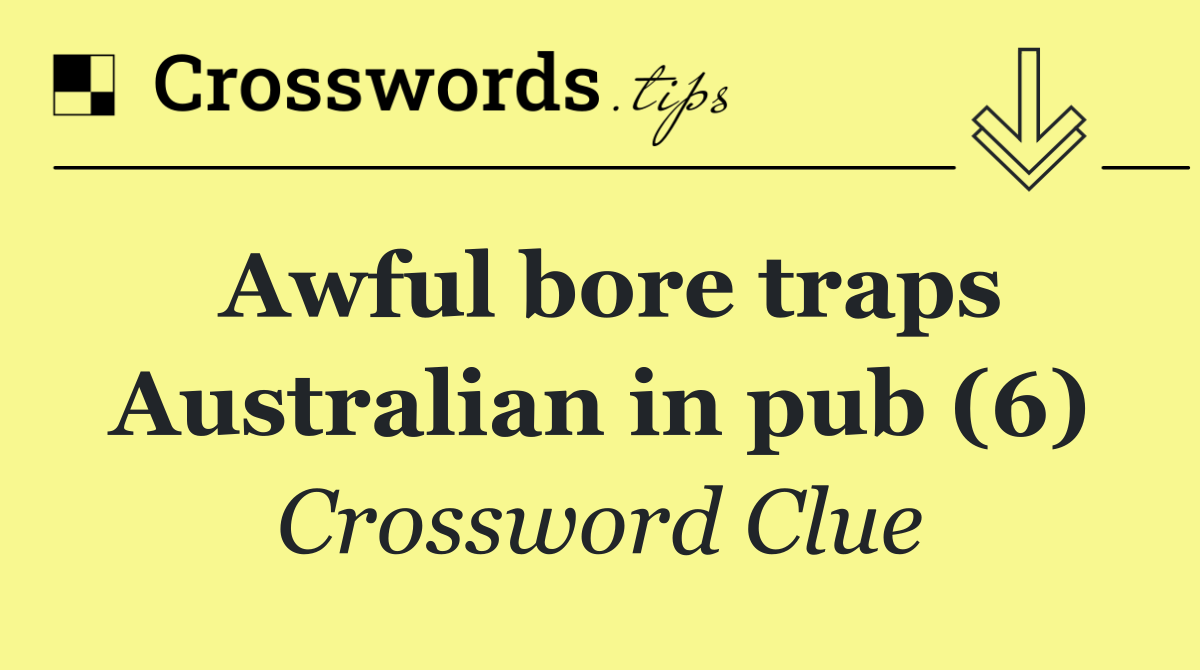 Awful bore traps Australian in pub (6)