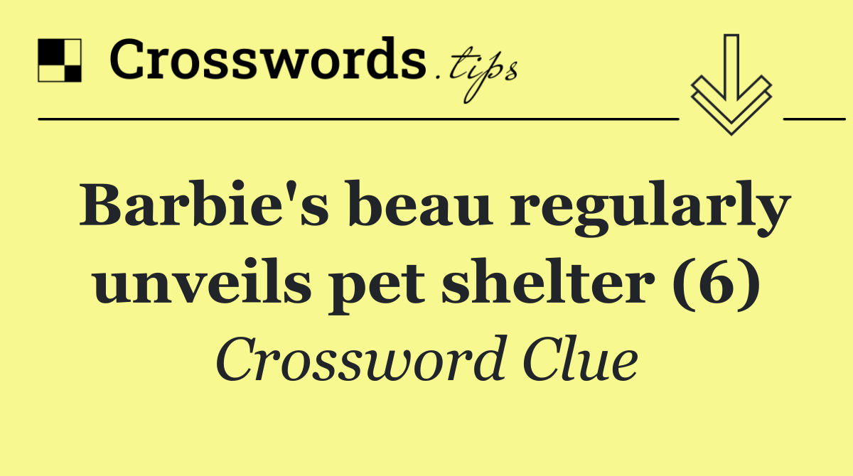 Barbie's beau regularly unveils pet shelter (6)