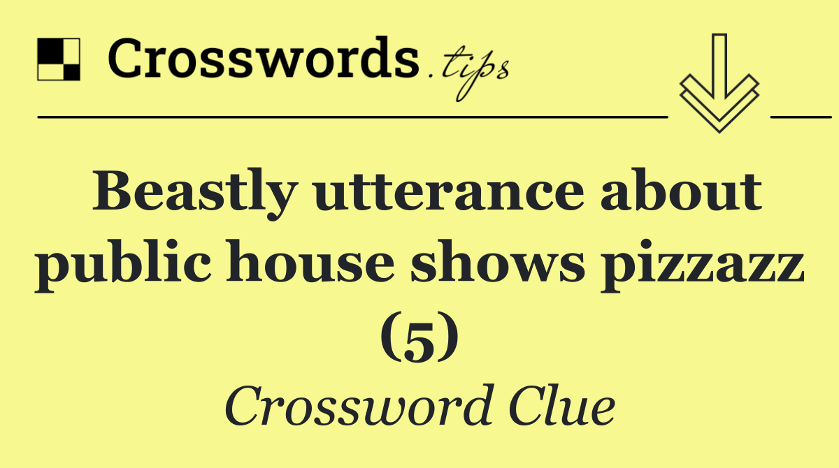 Beastly utterance about public house shows pizzazz (5)